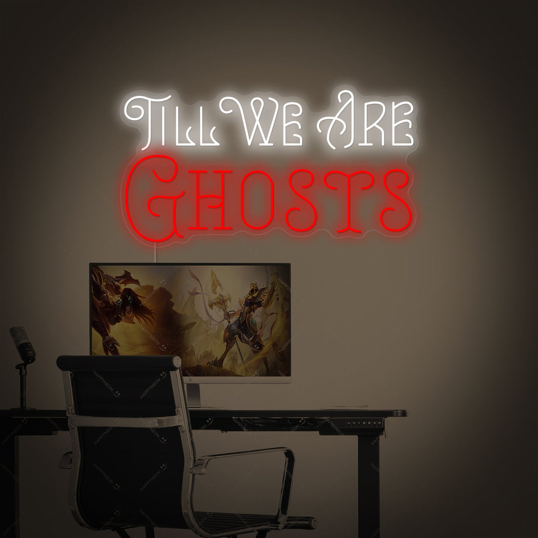 "Till We Are Ghosts" Neonbord