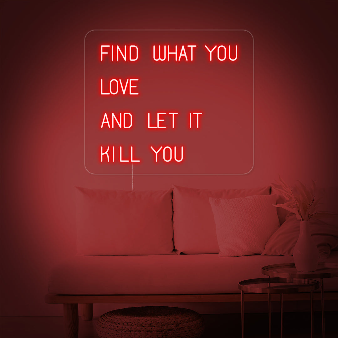 "Find What You Love And Let it Kill You" Neon Verlichting