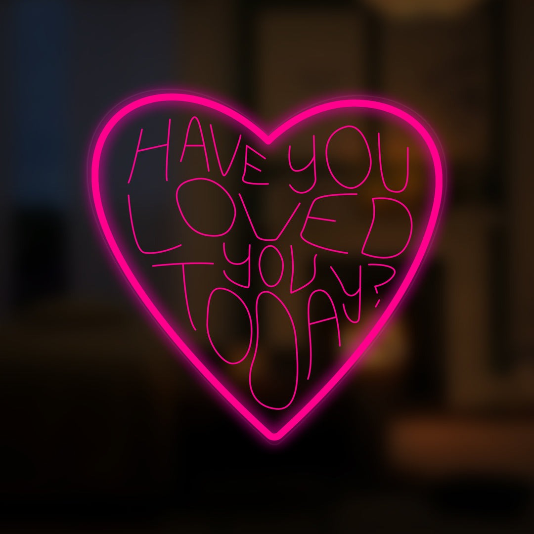"Have You Loved You Today" Mini Neon Verlichting