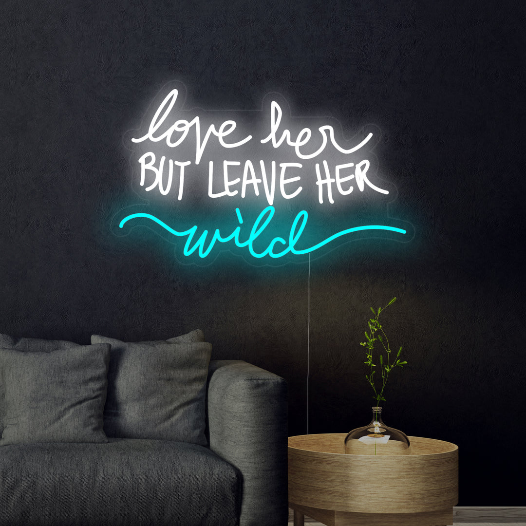 "Love Her But Leave Her Wild" Neon Verlichting