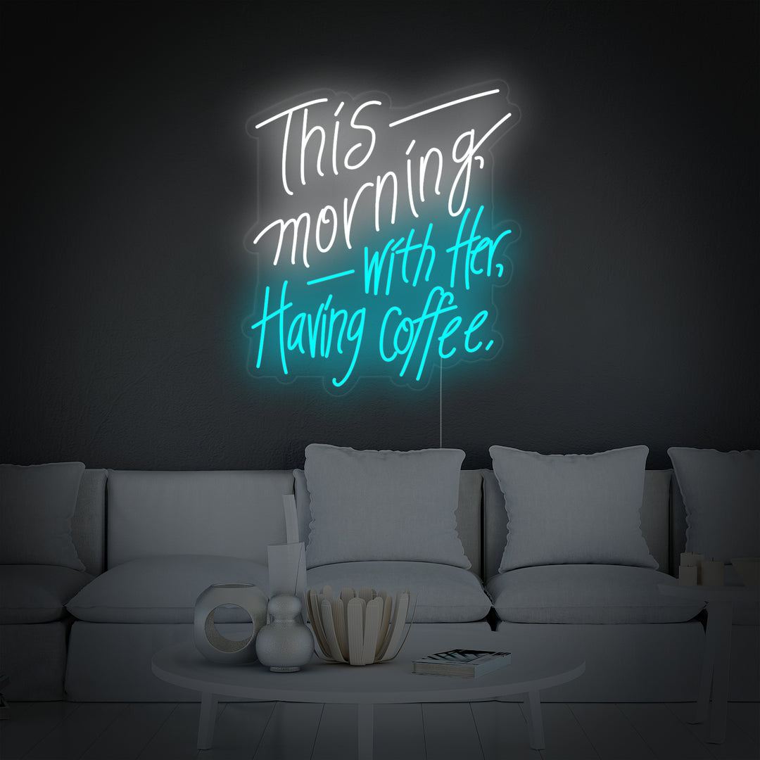 "This Morning with Her Having Coffee" Neon Verlichting
