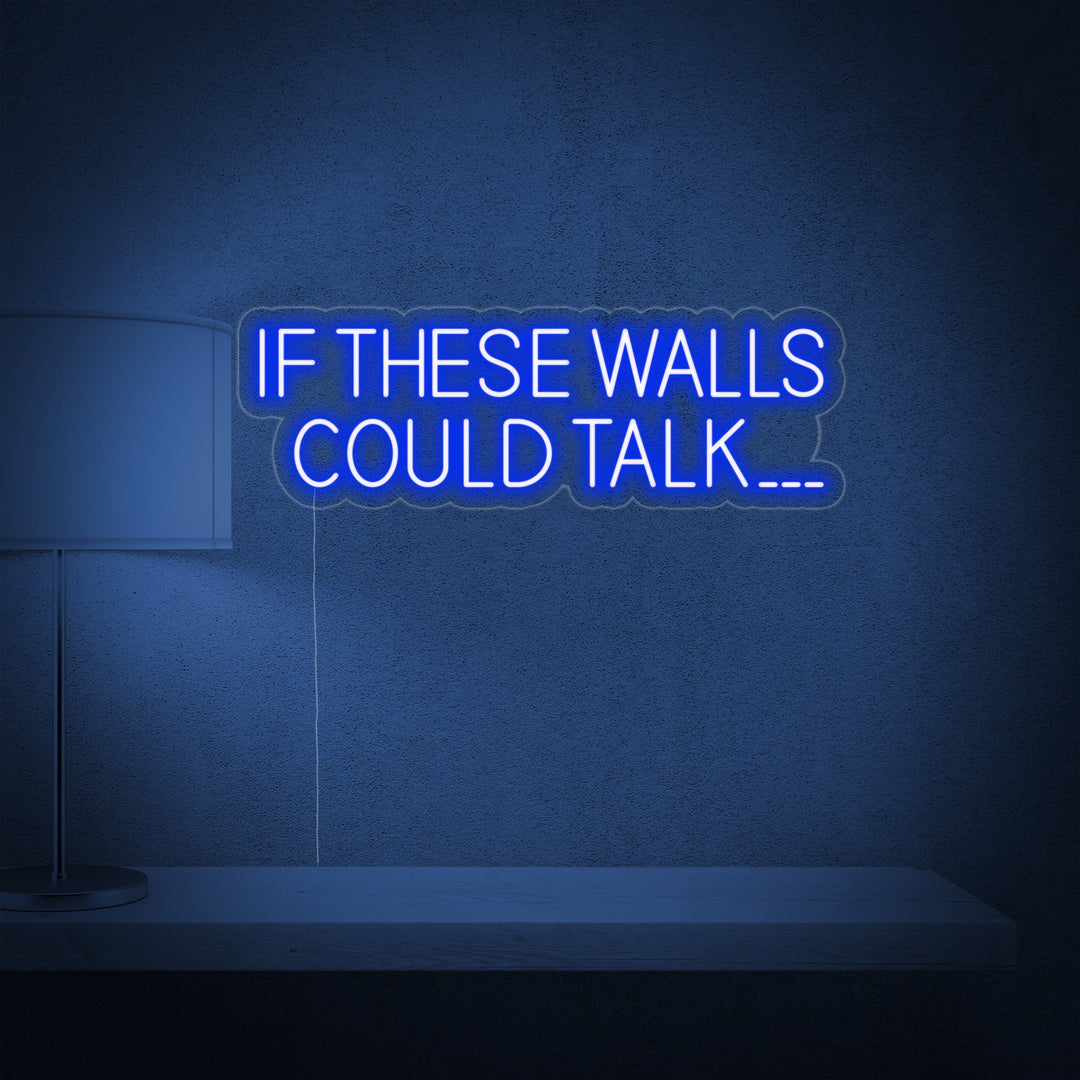 "If These Walls Could Talk" Neon Verlichting