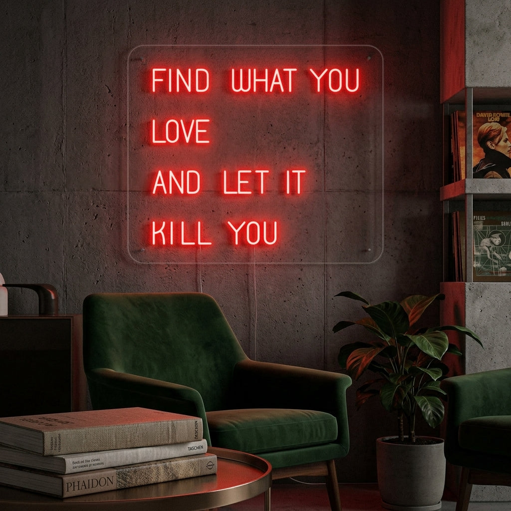 "Find What You Love And Let it Kill You" Neon Verlichting