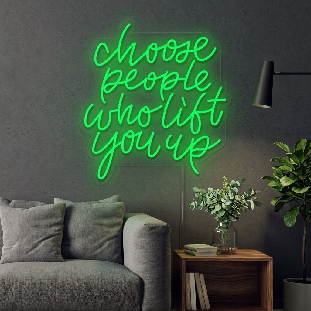 "Choose People Who Lift You Up" Neon Verlichting