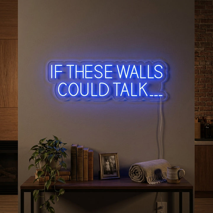 "If These Walls Could Talk" Neon Verlichting
