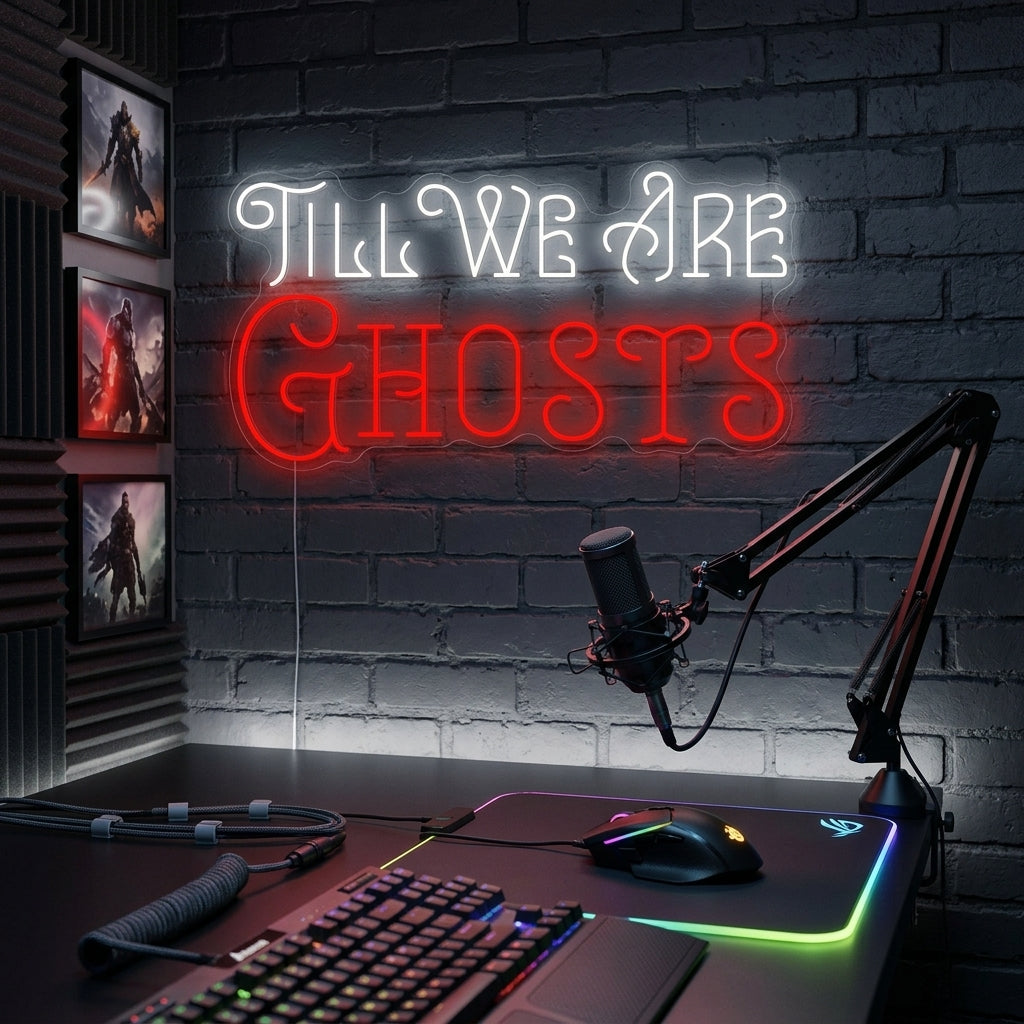 "Till We Are Ghosts" Neonbord