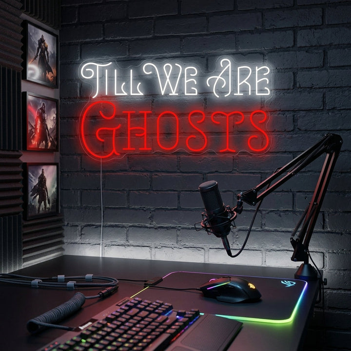 "Till We Are Ghosts" Neonbord