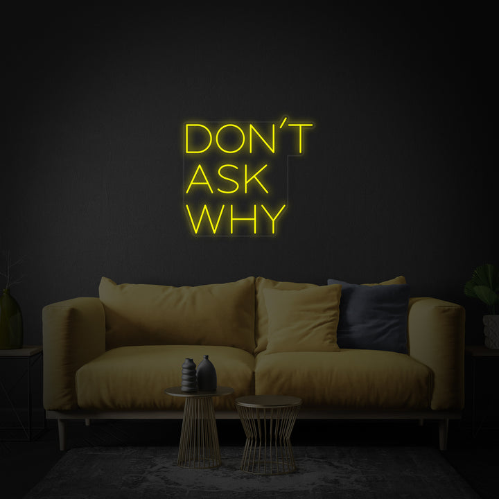 "Dont Ask Why" Neon Verlichting